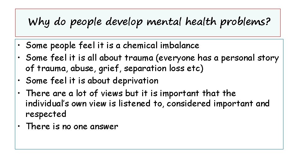 Why do people develop mental health problems? • Some people feel it is a