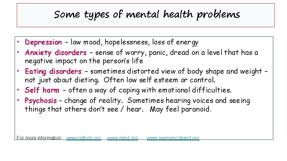 Some types of mental health problems • Depression – low mood, hopelessness, loss of