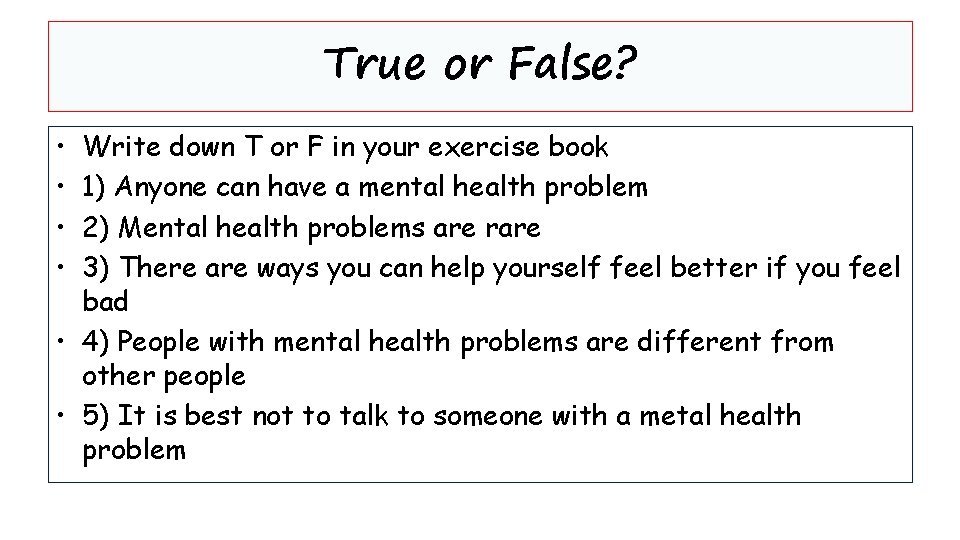 True or False? • • Write down T or F in your exercise book
