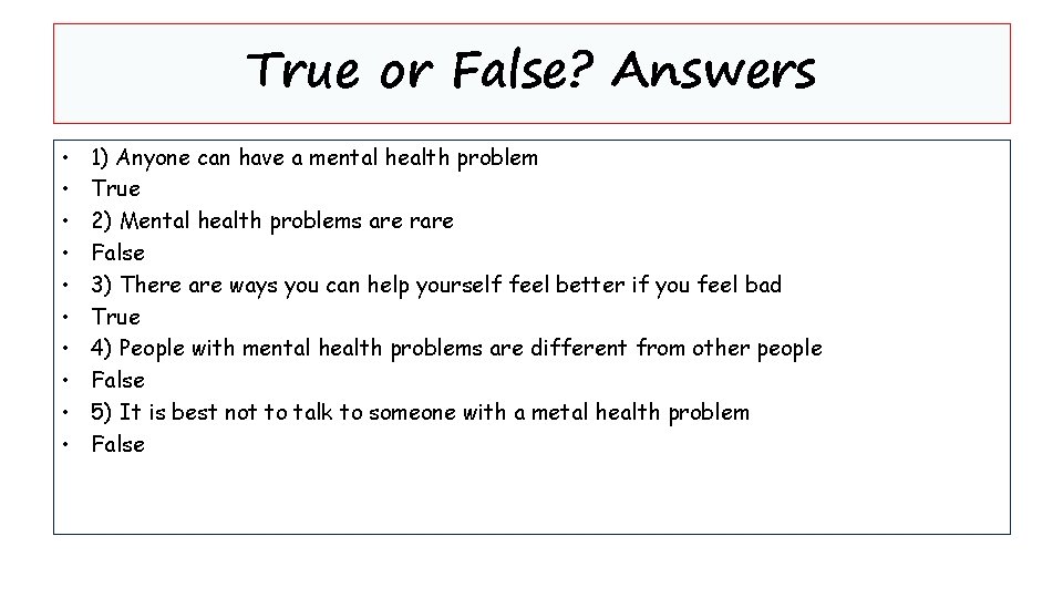 True or False? Answers • • • 1) Anyone can have a mental health