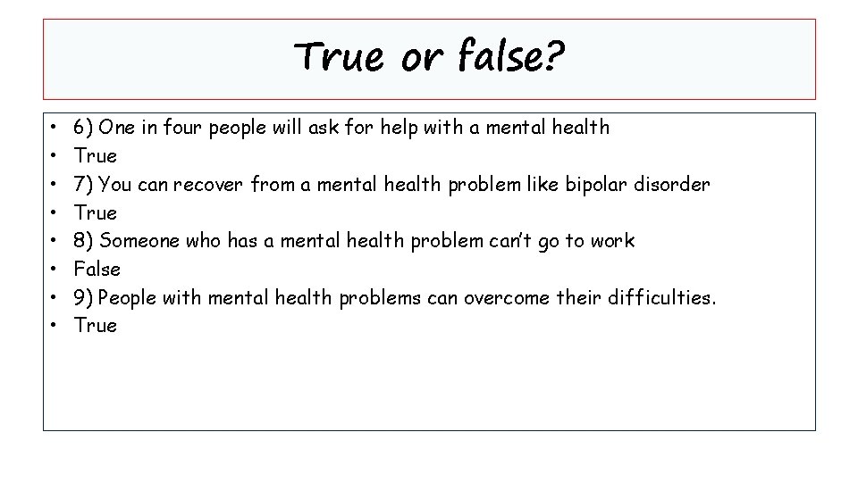 True or false? • • 6) One in four people will ask for help