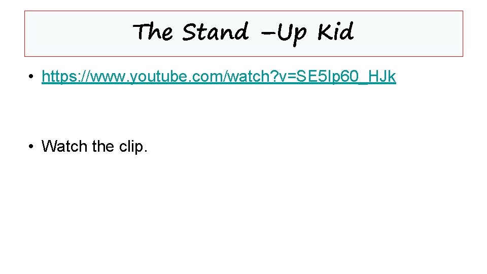 The Stand –Up Kid • https: //www. youtube. com/watch? v=SE 5 Ip 60_HJk •