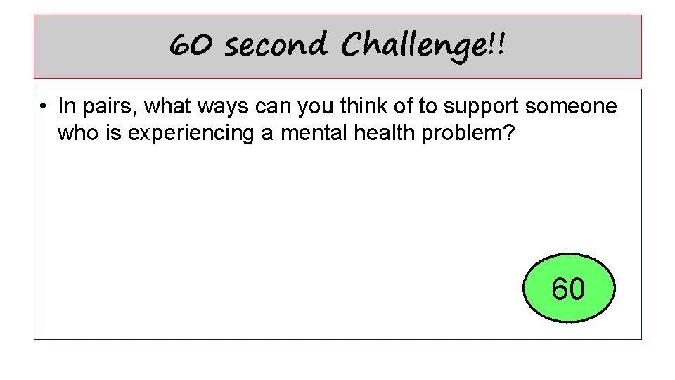 60 second Challenge!! • In pairs, what ways can you think of to support