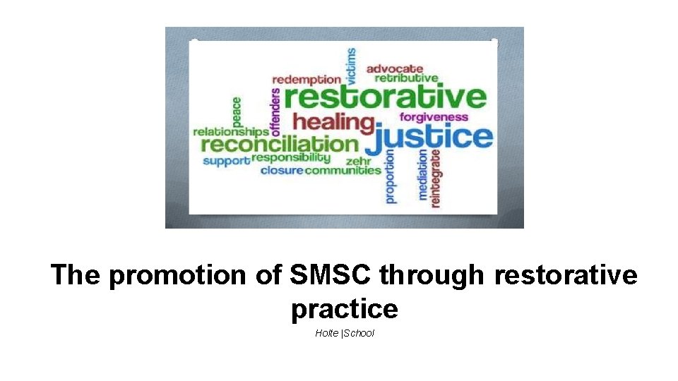 The promotion of SMSC through restorative practice Holte |School 