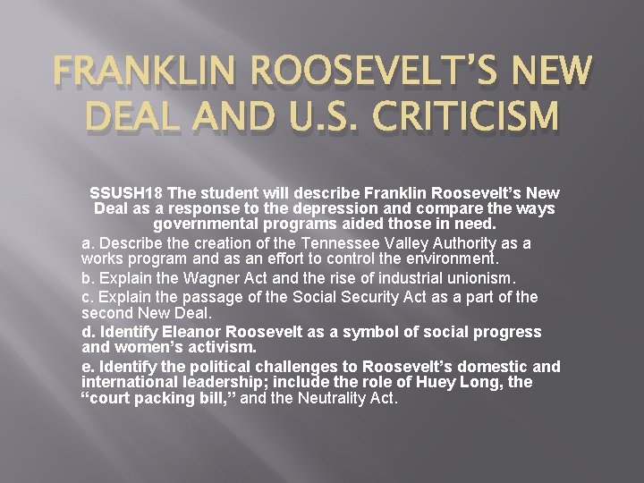 FRANKLIN ROOSEVELT’S NEW DEAL AND U. S. CRITICISM SSUSH 18 The student will describe