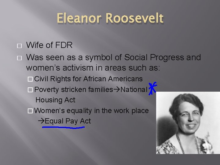 Eleanor Roosevelt � � Wife of FDR Was seen as a symbol of Social