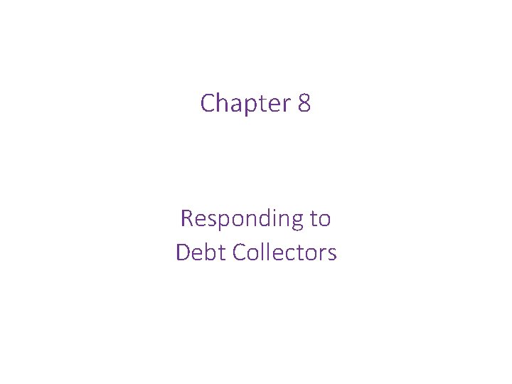 Chapter 8 Responding to Debt Collectors 