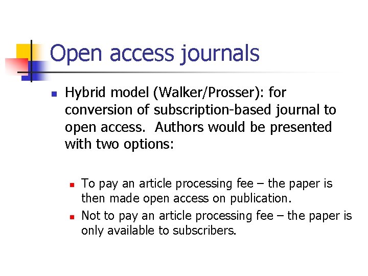 Open access journals n Hybrid model (Walker/Prosser): for conversion of subscription-based journal to open