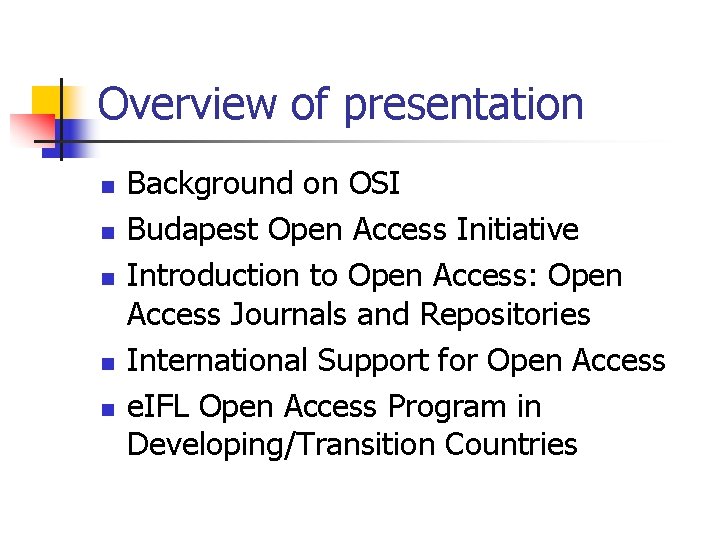 Overview of presentation n n Background on OSI Budapest Open Access Initiative Introduction to