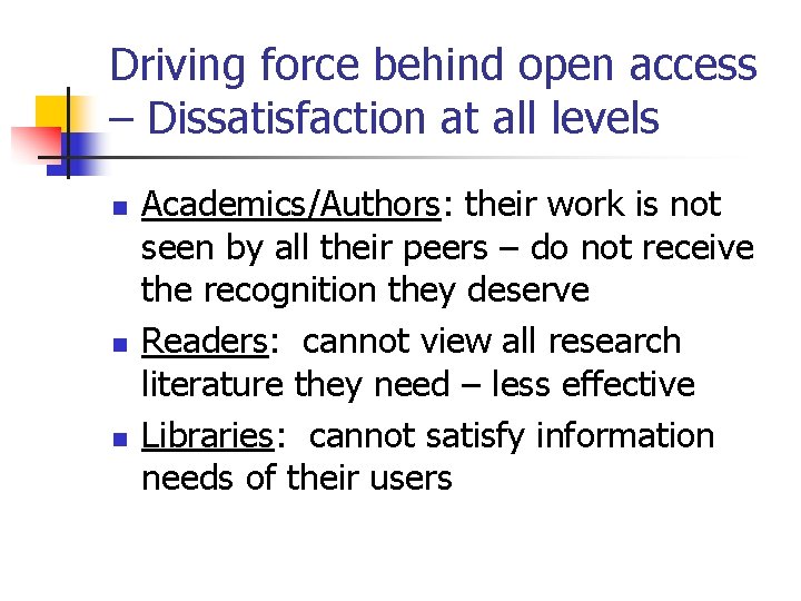 Driving force behind open access – Dissatisfaction at all levels n n n Academics/Authors: