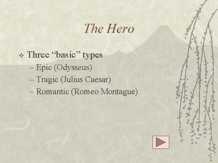 The Hero v Three “basic” types – Epic (Odysseus) – Tragic (Julius Caesar) –