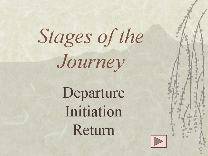 Stages of the Journey Departure Initiation Return 