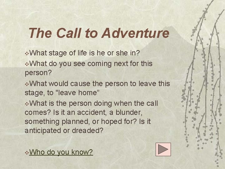 The Call to Adventure v. What stage of life is he or she in?