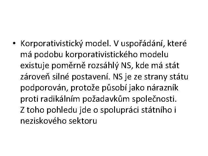  • Korporativistický model. V uspořádání, které má podobu korporativistického modelu existuje poměrně rozsáhlý