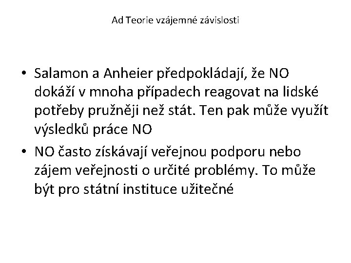 Ad Teorie vzájemné závislosti • Salamon a Anheier předpokládají, že NO dokáží v mnoha