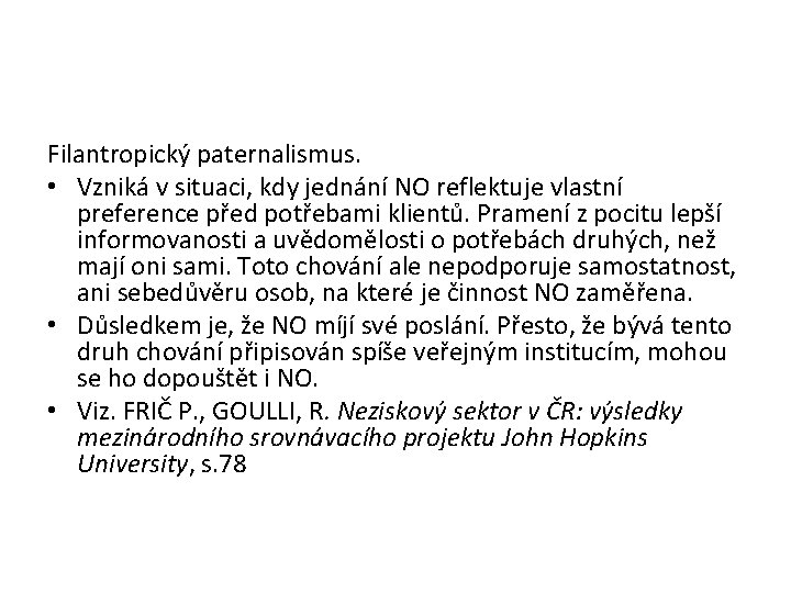 Filantropický paternalismus. • Vzniká v situaci, kdy jednání NO reflektuje vlastní preference před potřebami