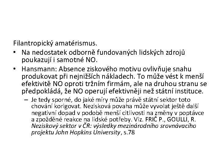 Filantropický amatérismus. • Na nedostatek odborně fundovaných lidských zdrojů poukazují i samotné NO. •