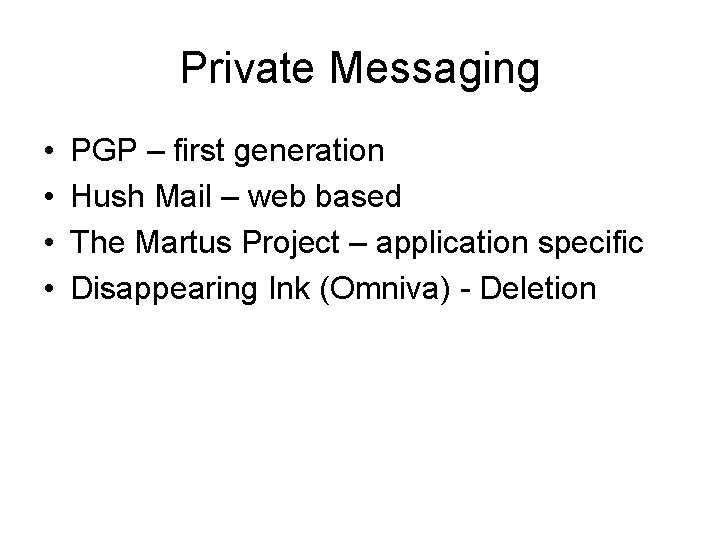 Private Messaging • • PGP – first generation Hush Mail – web based The