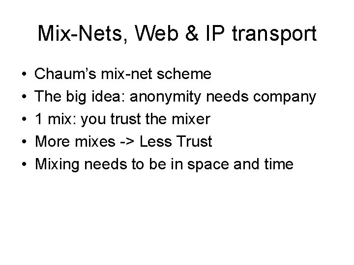 Mix-Nets, Web & IP transport • • • Chaum’s mix-net scheme The big idea: