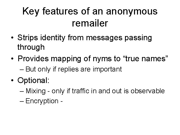 Key features of an anonymous remailer • Strips identity from messages passing through •