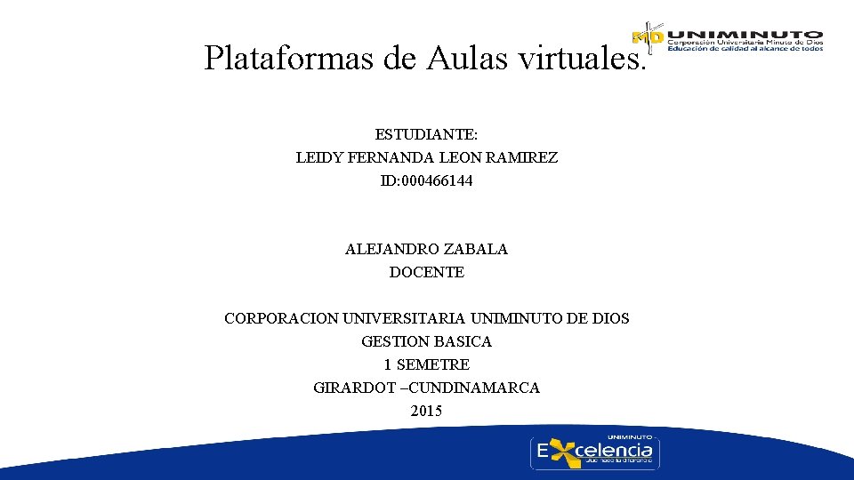 Plataformas de Aulas virtuales. ESTUDIANTE: LEIDY FERNANDA LEON RAMIREZ ID: 000466144 ALEJANDRO ZABALA DOCENTE
