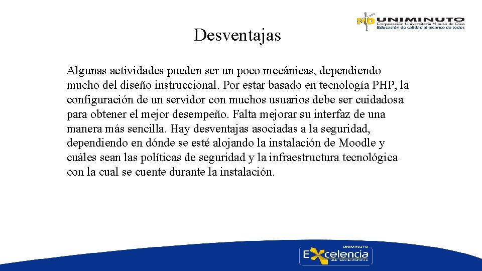 Desventajas Algunas actividades pueden ser un poco mecánicas, dependiendo mucho del diseño instruccional. Por