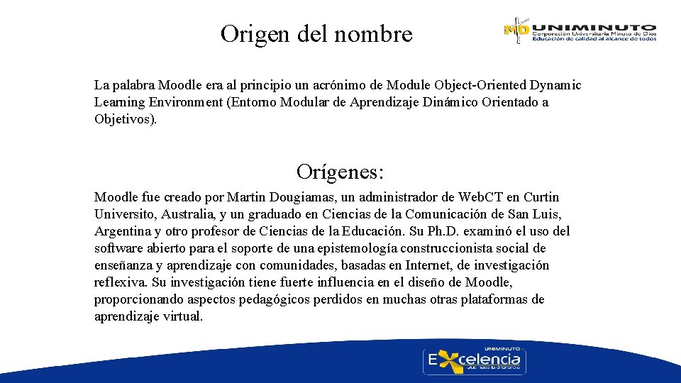 Origen del nombre La palabra Moodle era al principio un acrónimo de Module Object-Oriented