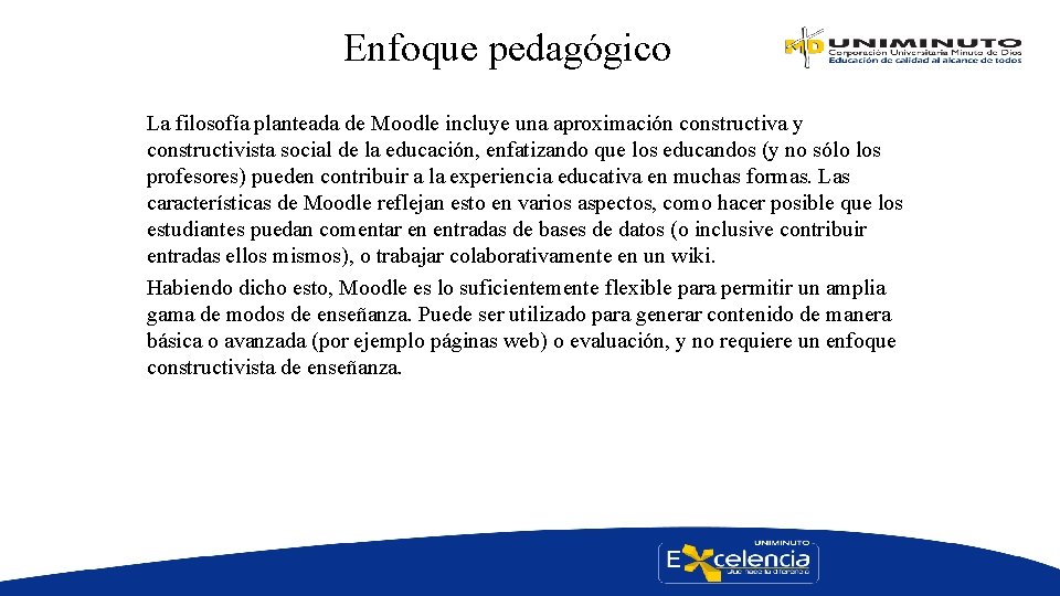 Enfoque pedagógico La filosofía planteada de Moodle incluye una aproximación constructiva y constructivista social