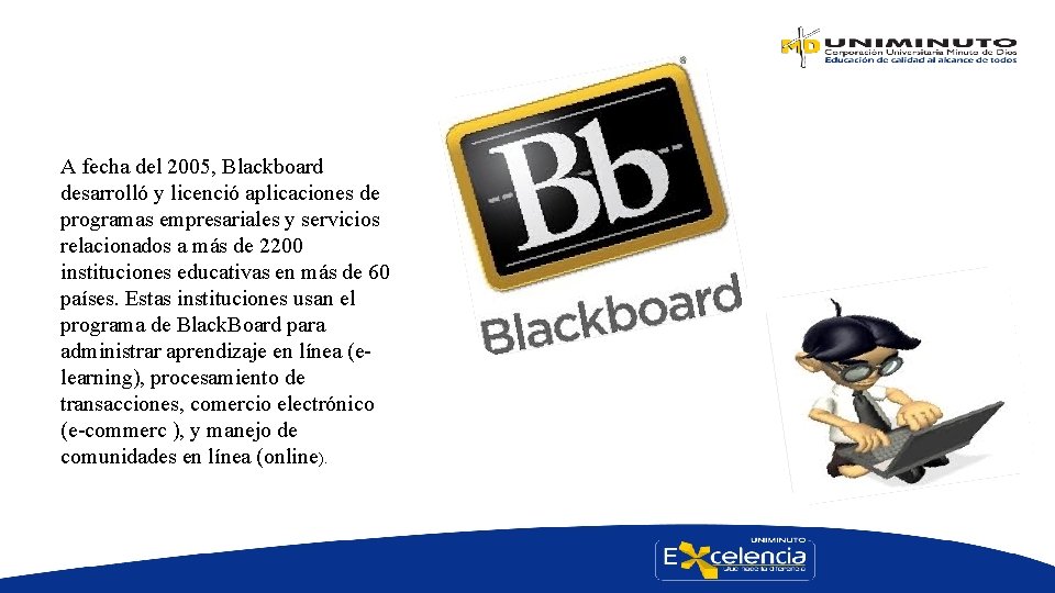  A fecha del 2005, Blackboard desarrolló y licenció aplicaciones de programas empresariales y