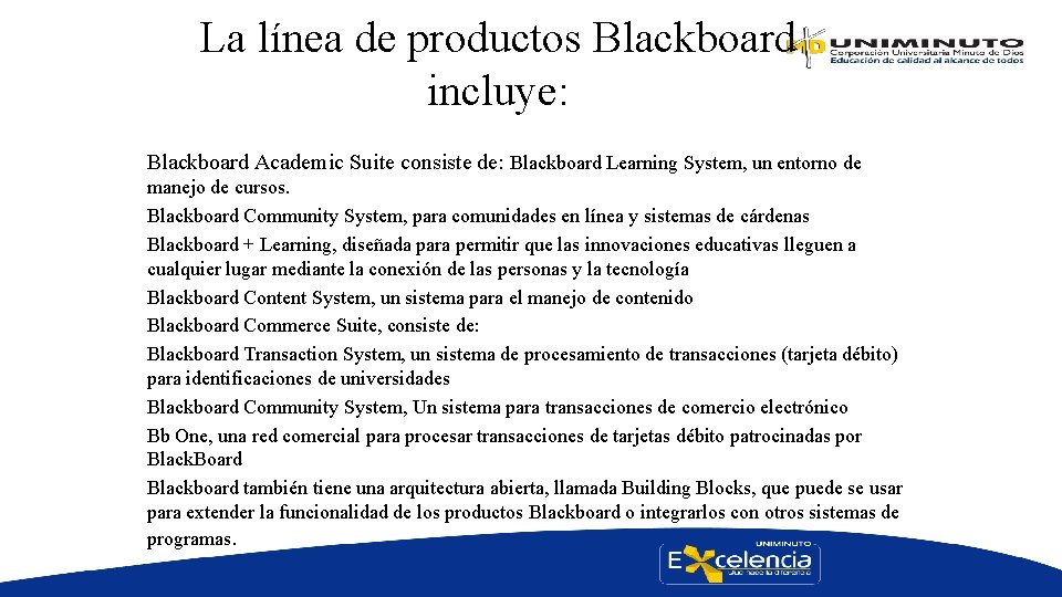 La línea de productos Blackboard incluye: Blackboard Academic Suite consiste de: Blackboard Learning System,