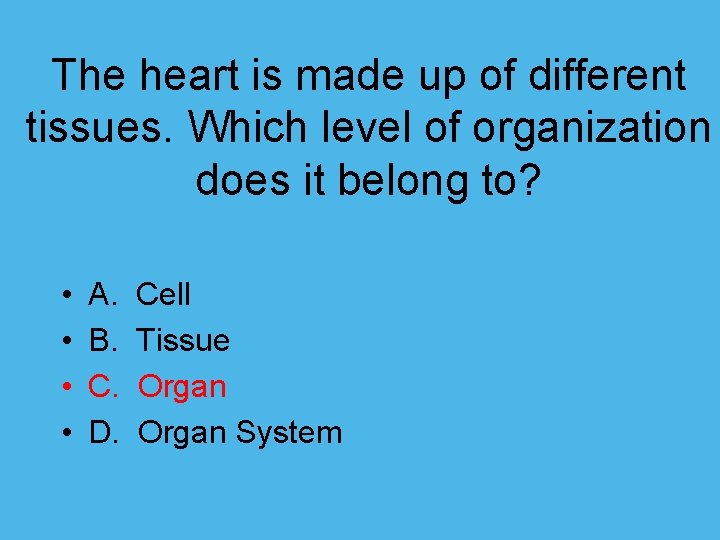 The heart is made up of different tissues. Which level of organization does it