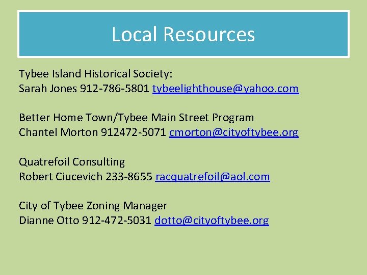 Local Resources Tybee Island Historical Society: Sarah Jones 912 -786 -5801 tybeelighthouse@yahoo. com Better