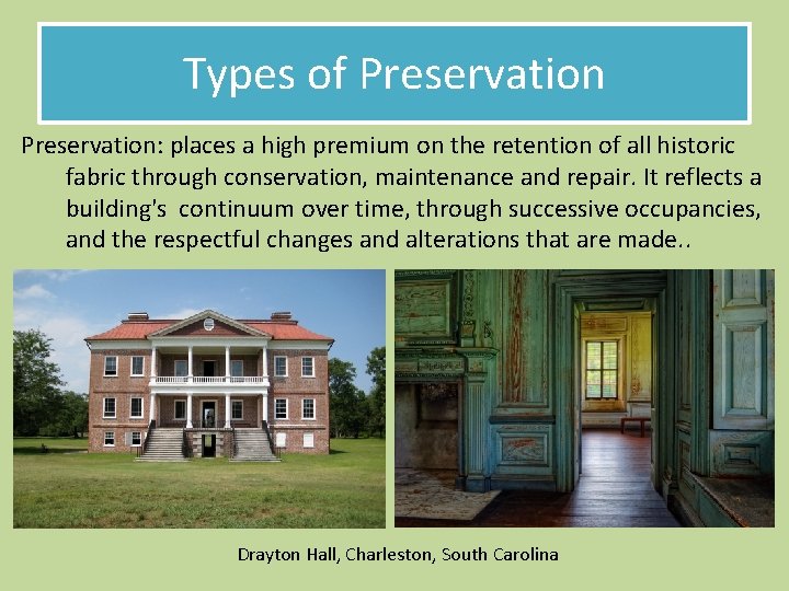 Types of Preservation: places a high premium on the retention of all historic fabric