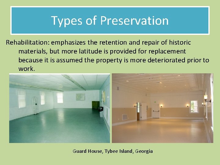Types of Preservation Rehabilitation: emphasizes the retention and repair of historic materials, but more