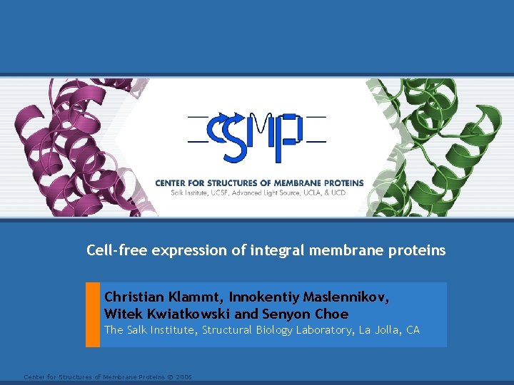 Cell-free expression of integral membrane proteins Christian Klammt, Innokentiy Maslennikov, Witek Kwiatkowski and Senyon