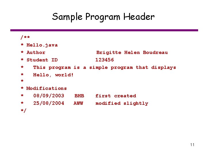 Sample Program Header /** * Hello. java * Author Brigitte Helen Boudreau * Student