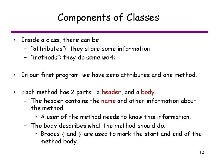 Components of Classes • Inside a class, there can be – “attributes”: they store