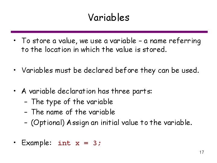 Variables • To store a value, we use a variable – a name referring