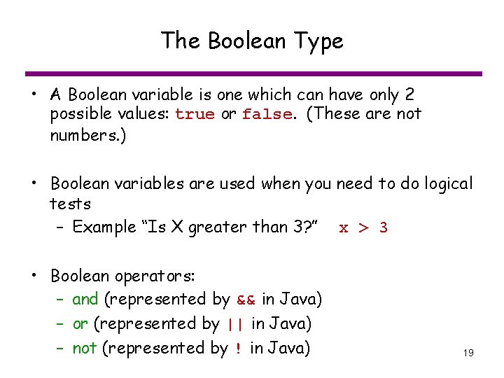 The Boolean Type • A Boolean variable is one which can have only 2