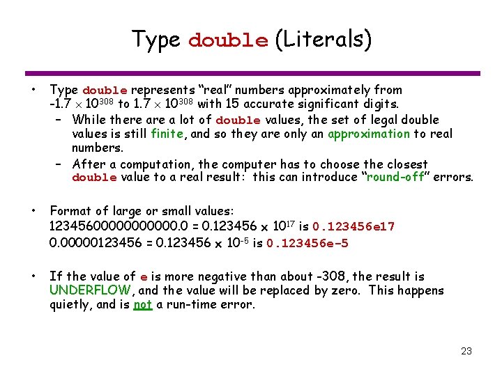 Type double (Literals) • Type double represents “real” numbers approximately from -1. 7 10308