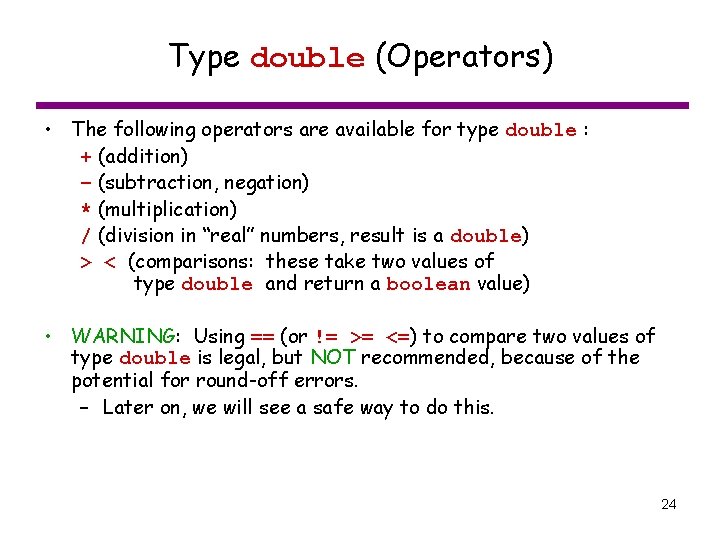 Type double (Operators) • The following operators are available for type double : +