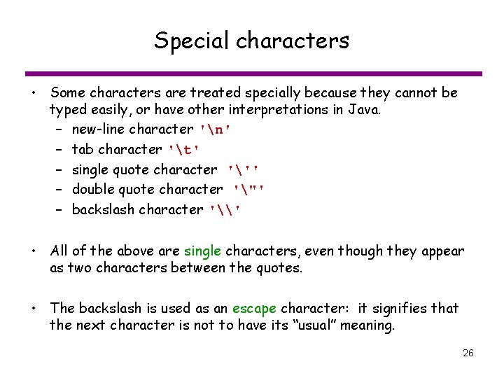 Special characters • Some characters are treated specially because they cannot be typed easily,