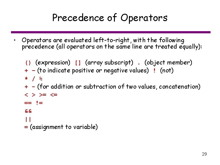 Precedence of Operators • Operators are evaluated left-to-right, with the following precedence (all operators