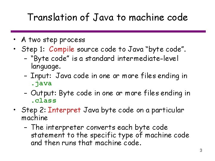 Translation of Java to machine code • A two step process • Step 1: