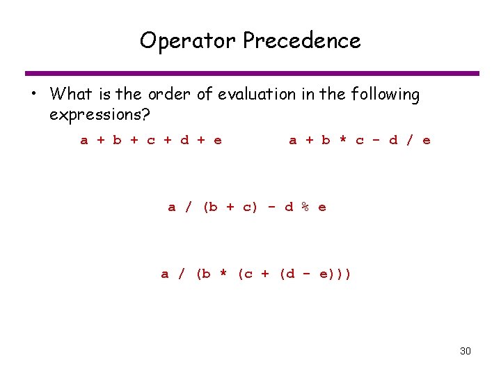 Operator Precedence • What is the order of evaluation in the following expressions? a