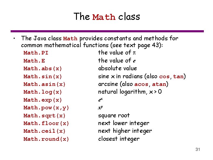 The Math class • The Java class Math provides constants and methods for common