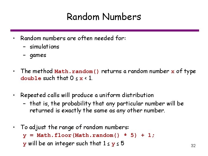 Random Numbers • Random numbers are often needed for: – simulations – games •