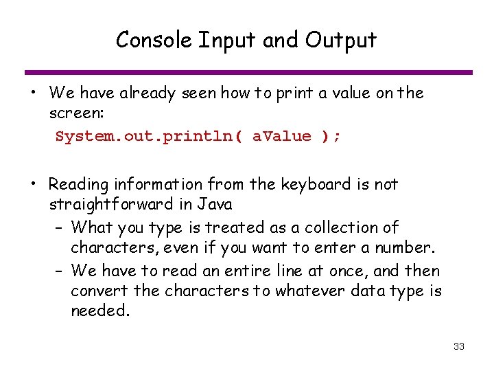 Console Input and Output • We have already seen how to print a value