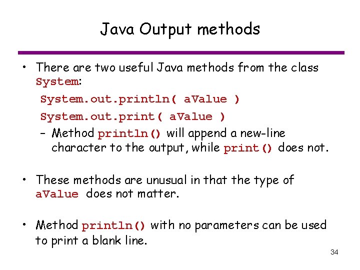 Java Output methods • There are two useful Java methods from the class System: