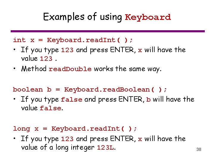 Examples of using Keyboard int x = Keyboard. read. Int( ); • If you